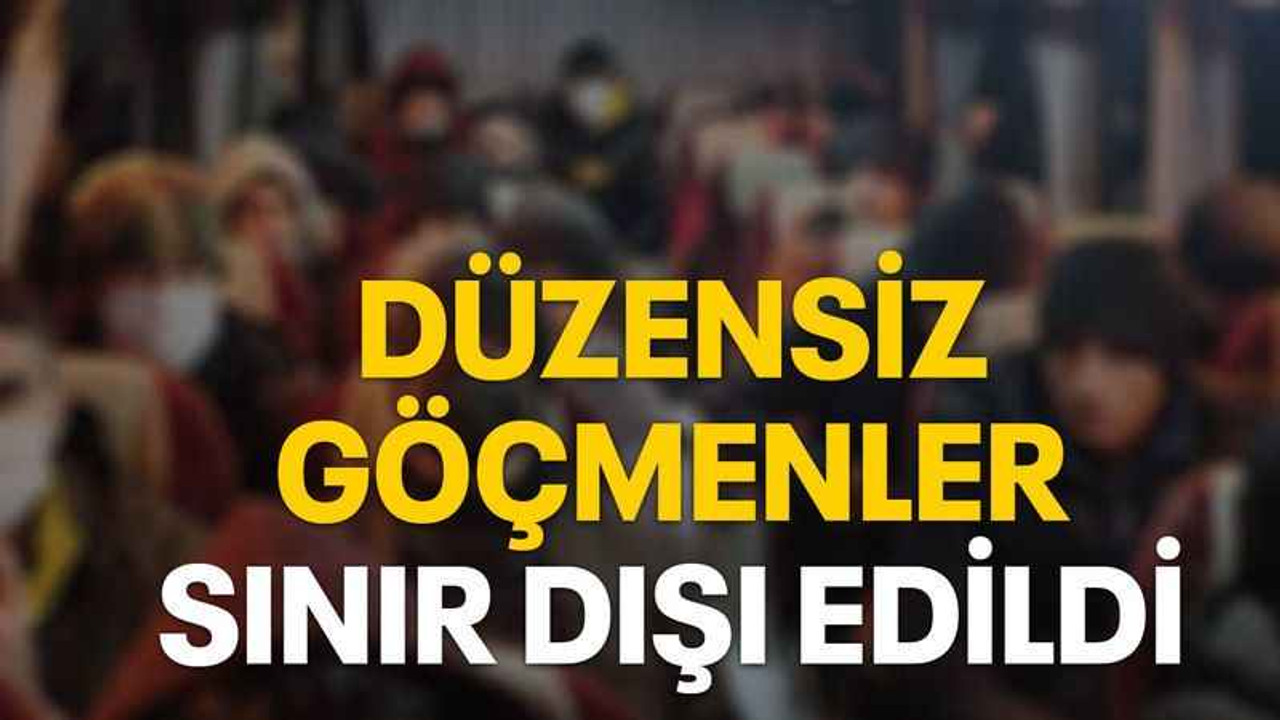 Düzensiz göçmenler sınır dışı edildi
